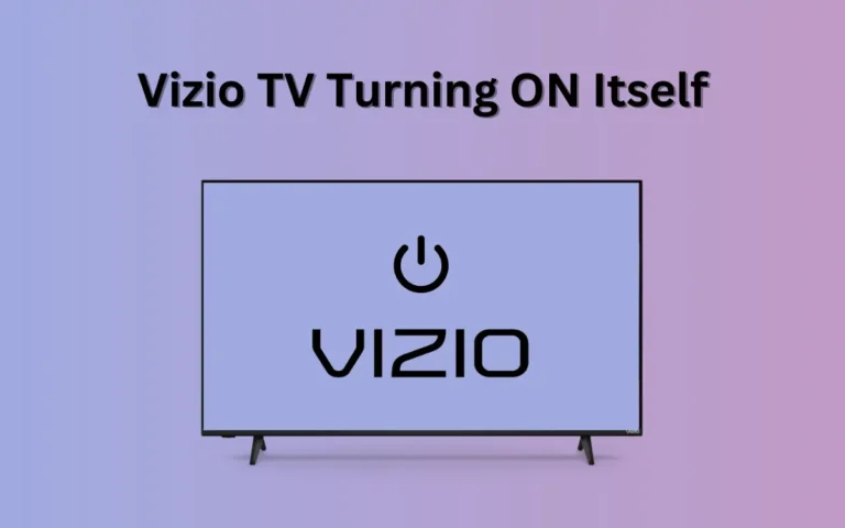 Vizio TV Turning ON by Itself (Reasons & Quick Fixes)