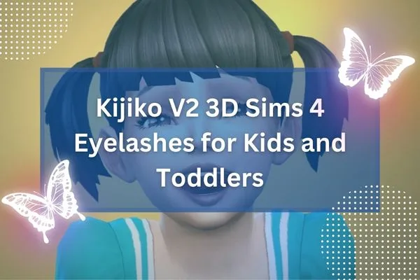 Kijiko V2 3D Sims 4 Eyelashes for Kids and Toddlers