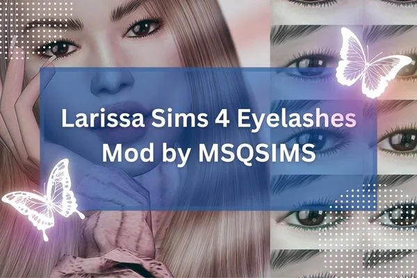 Larissa Sims 4 Eyelashes Mod by MSQSIMS