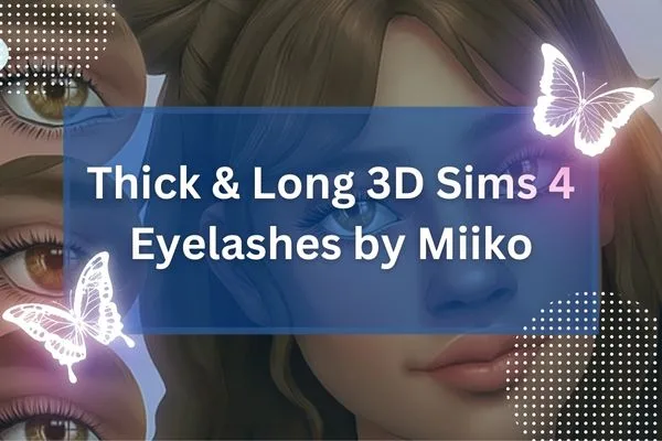 Thick & Long 3D Sims 4 Eyelashes by Miiko