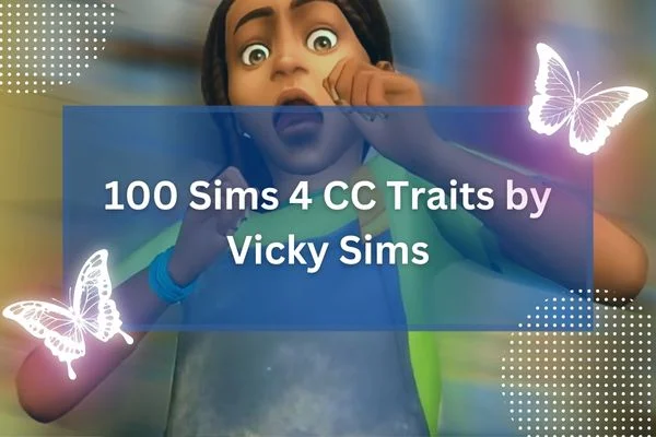 100 Sims 4 CC Traits by Vicky Sims