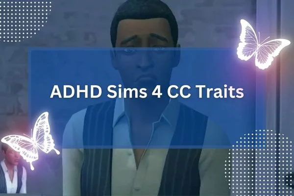 ADHD Sims 4 CC Traits