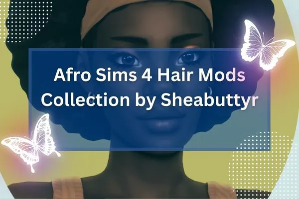 Afro Sims 4 Hair Mods Collection by Sheabuttyr-resized