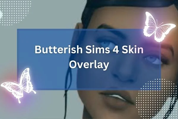 Butterish Sims 4 Skin Overlay