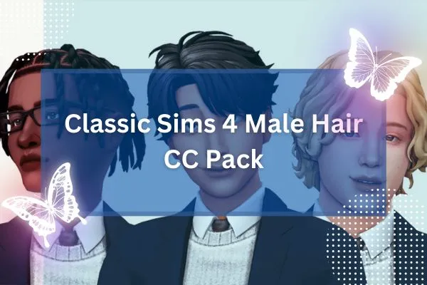 Classic Sims 4 Male Hair CC Pack