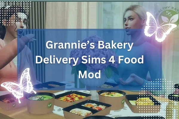 Grannie’s Bakery Delivery Sims 4 Food Mod-resized