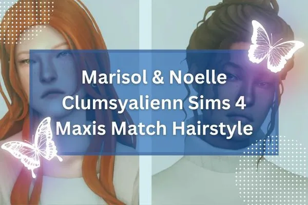 Marisol & Noelle Clumsyalienn Sims 4 Maxis Match Hairstyle-resized