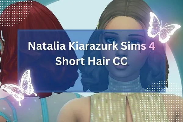 Natalia Kiarazurk Sims 4 Short Hair CC-resized