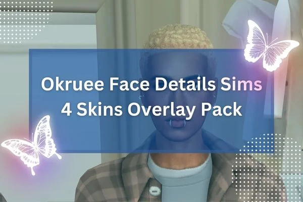 Okruee Face Details Sims 4 Skins Overlay Pack