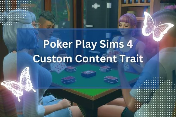 Poker Play Sims 4 Custom Content Trait