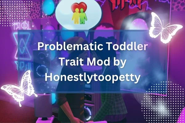 Problematic Toddler Trait Mod by Honestlytoopetty