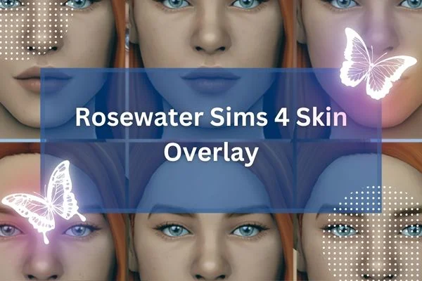 Rosewater Sims 4 Skin Overlay