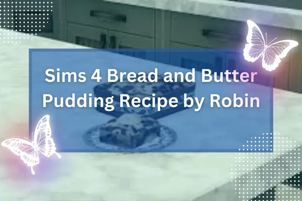 Sims 4 Bread and Butter Pudding Recipe by Robin-resized