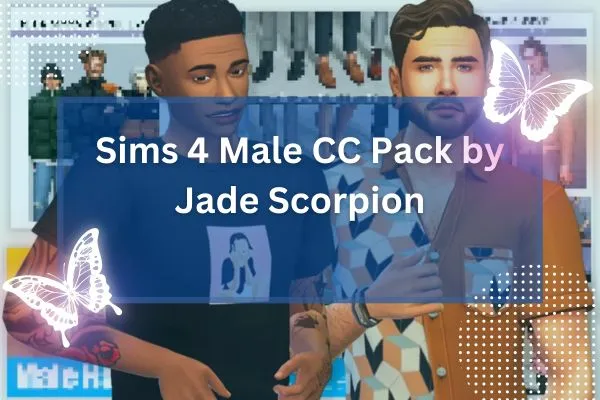 Sims 4 Male CC Pack by Jade Scorpion