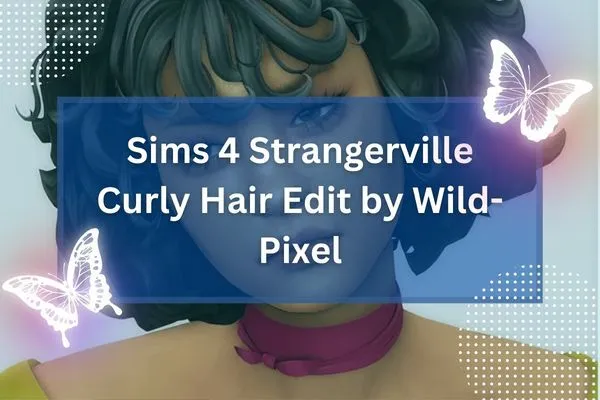 Sims 4 Strangerville Curly Hair Edit by Wild-Pixel-resized