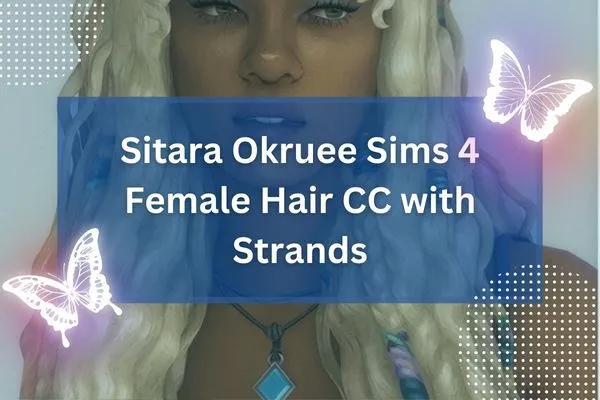 Sitara Okruee Sims 4 Female Hair CC with Strands-resized