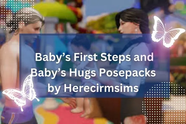 Baby’s First Steps and Baby’s Hugs Posepacks by Herecirmsims