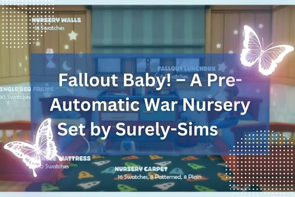 Fallout Baby! – A Pre-Automatic War Nursery Set by Surely-Sims       