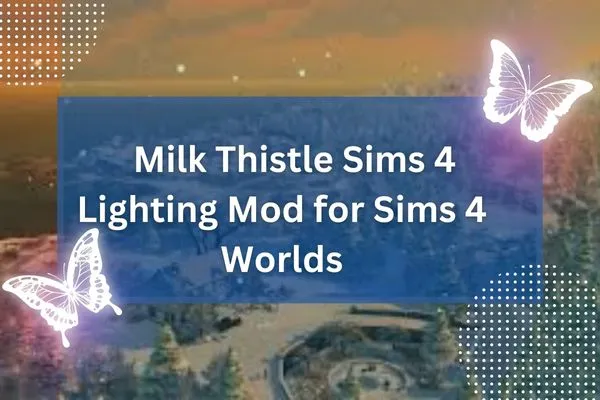 Milk Thistle Sims 4 Lighting Mod for Sims 4 Worlds
