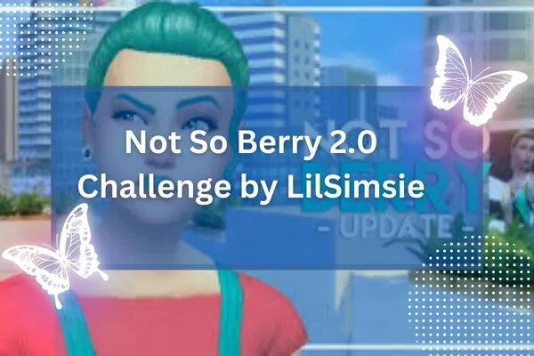 Not So Berry 2.0 Challenge by LilSimsie