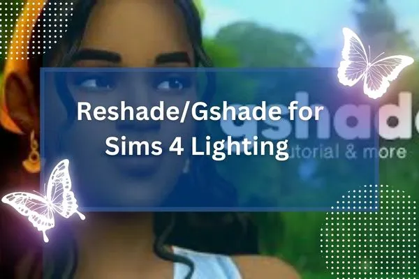 Reshade/Gshade for Sims 4 Lighting
