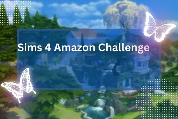 Sims 4 Amazon Challenge
