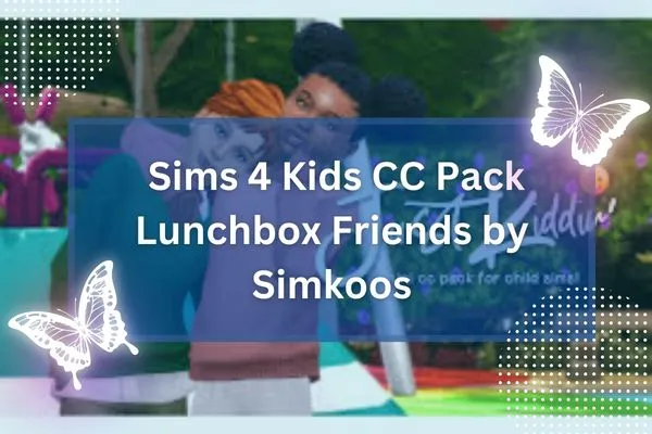 Sims 4 Kids CC Pack Lunchbox Friends by Simkoos