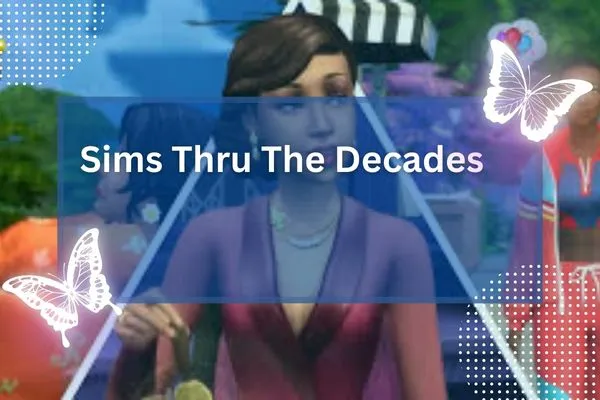 Sims Thru The Decades
