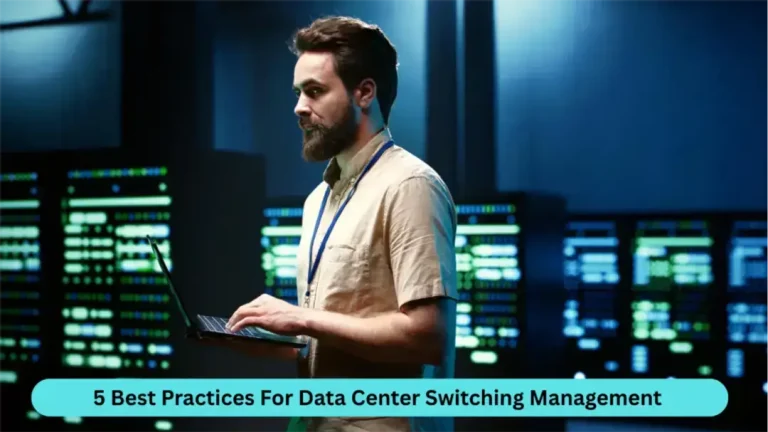 5 Best Practices for Data Center Switching Management