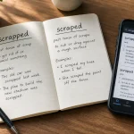 Scrapped or Scraped: Meaning and Usage Explained